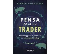 Pensa come un trader. Padroneggiare le emozioni per vincere nel trading