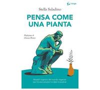 Pensa come una pianta. Modelli cognitivi del mondo vegetale per trovare soluzioni e idee innovative