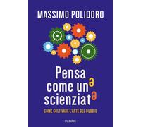 Pensa come uno scienziato. Come coltivare l'arte del dubbio [Paperback] [Oct 26,