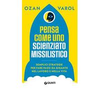 Pensa come uno scienziato missilistico. Semplici strategie per fare passi da gigante nel lavoro e nella vita
