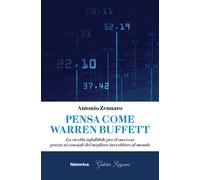 Pensa come Warren Buffett. La ricetta infallibile per il successo grazie ai cons