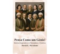 Pensa Como um Génio!: Histórias Inspiradoras de Matemáticos e Cientistas