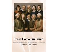 Pensa Como um Génio!: Histórias Inspiradoras de Matemáticos e Cientistas