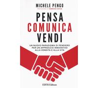 Pensa, comunica, vendi. Un nuovo paradigma di pensiero per un approccio innovati