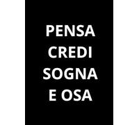 PENSA CREDI SOGNA E OSA: Taccuino per appunti. Quaderno divertente a righe | Idea regalo per amico, collega, capo, familiare | Idea per Natale, Laurea, Compleanno