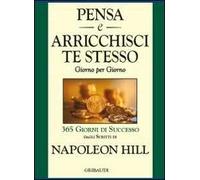 Pensa e arricchisci te stesso. Giorno per giorno 365 giorni di successo