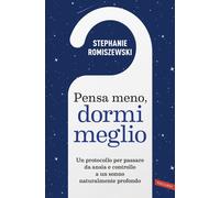 Pensa meno, dormi meglio. Un protocollo per passare da ansia e co