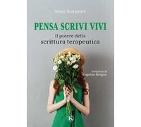 Pensa scrivi vivi. Il potere della scrittura terapeutica