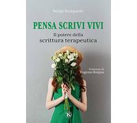 Pensa scrivi vivi. Il potere della scrittura terapeutica [Paperback] Scarpante,