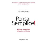 Pensa semplice! Riduci la complessità nella vita e nel lavoro
