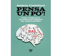 Pensa un po'. Come riconoscere ed evitare gli inganni del nostro cervello ...