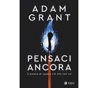 Pensaci ancora. Il potere di sapere ciò che non sai