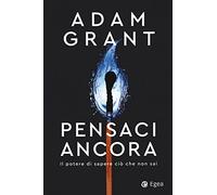 Pensaci ancora. Il potere di sapere ciò che non sai