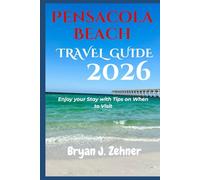 Pensacola Beach Travel Guide 2026: Enjoy your Stay with Tips on When to Visit