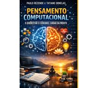 Pensamento Computacional: e Exercitar o Cérebro, Cuidar da Mente