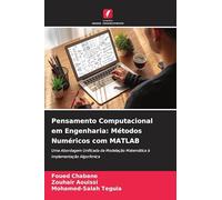 Pensamento Computacional em Engenharia: Métodos Numéricos com MATLAB: Uma Abordagem Unificada da Modelação Matemática à Implementação Algorítmica