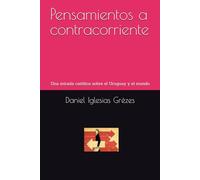 Pensamientos a contracorriente: Una mirada católica sobre el Uruguay y el mundo