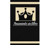 Pensamientos sin Filtros - Escribe sin miedo, sin juicios, solo tú y tu verdad.: Un diario para escribir con total libertad, sin juicios ni censura.