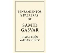 PENSAMIENTOS Y PALABRAS DE SAMID GASVAR