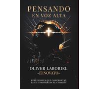 PENSANDO EN VOZ ALTA: REFLEXIONES QUE CONFRONTAN LA FE Y DESPIERTAN EL CORAZÓN