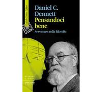 PENSANDOCI BENE - DENNETT DANIEL C. - RAFFAELLO CORTINA EDITORE