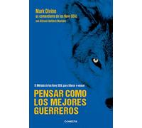 Pensar como los mejores guerreros / Think like the best warriors: El método de los Navy SEAL's para liderar y vencer