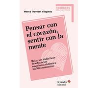 Pensar con el corazón, sentir con la mente: Recursos didácticos de educación emocional sistémica multidimensional