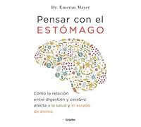 Pensar con el estomago: Como la relacion entre digestion y cerebro afecta nuestr a salud y estado de animo / The Mind-Gut Connection: How the Hidden ... Our Mood, Our Choices, and Our Overall Health