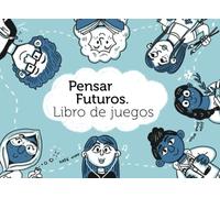 Pensar Futuros. Libro de juegos