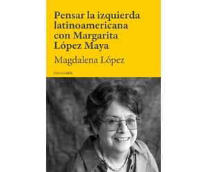 Pensar la izquierda latinoamericana con Margarita López Maya