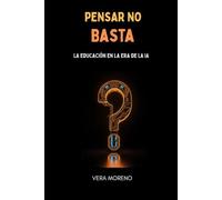 Pensar no basta: La educación en la era de la IA o Aulas que piensan