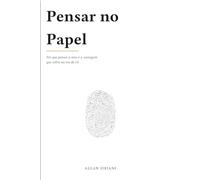 Pensar no Papel: Por que pensar à mão é a vantagem que sobra na era da IA