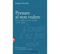Pensare al non vedere. Scritti sulle arti del visibile (1979-2004)