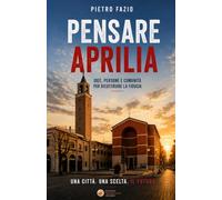 Pensare Aprilia: Idee, persone e comunità per ricostruire la fiducia