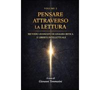 PENSARE ATTRAVERSO LA LETTURA: Metodo avanzato di analisi critica e libertà intellettuale - Volume 2