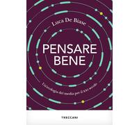 PENSARE BENE. UN'ECOLOGIA DEI MEDIA PER IL XXI SECOLO - DE BIASE LUCA -