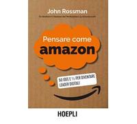 Pensare come Amazon. 50 idee e ½ per diventare leader digitali