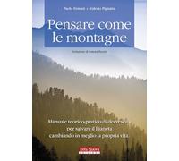 Pensare come le montagne. Manuale teorico-pratico di decrescita per salvare il pianeta cambiando in meglio la propria vita