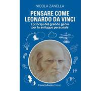Pensare come Leonardo da Vinci. I principi del grande genio per lo sviluppo personale