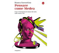Pensare come Medea. Cosa ci insegnano le donne del mito sulla nostra vita ...