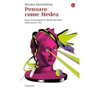 Pensare come Medea. Cosa ci insegnano le donne del mito sulla nostra vita