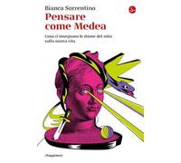 Pensare come Medea. Cosa ci insegnano le donne del mito sulla nostra vita