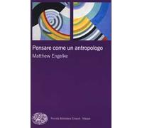 Libri Matthew Engelke - Pensare Come Un Antropologo