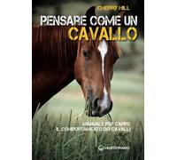 Pensare come un cavallo. Manuale per capire il comportamento dei cavalli [Paperb