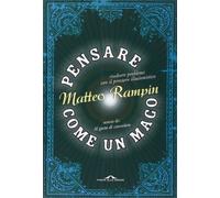Pensare come un mago. Risolvere i problemi con il pensiero illusionistico