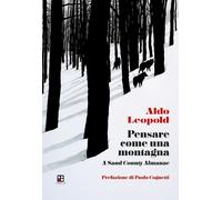 Libri Aldo Leopold - Pensare Come Una Montagna. A Sand County Almanac