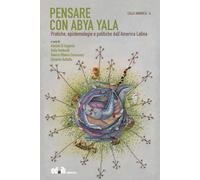 Pensare con Abya Yala. Pratiche, epistemologie e politiche dall'America La...