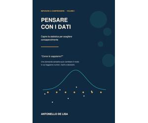 Pensare con i dati: Capire la statistica per scegliere consapevolmente