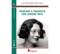 Pensare con il presente con Simone Weil - Amigoni Fabio