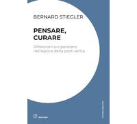 Pensare, curare. Riflessioni sul pensiero nell'epoca della post-verità - S...
